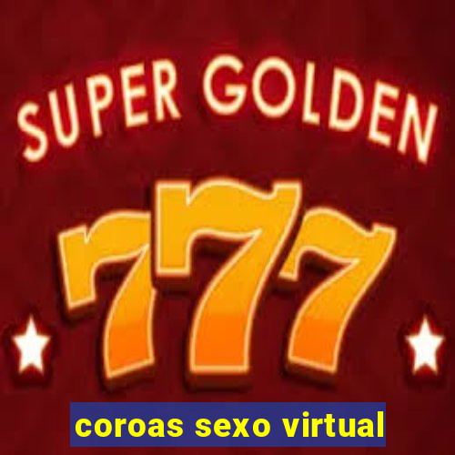 coroas sexo virtual